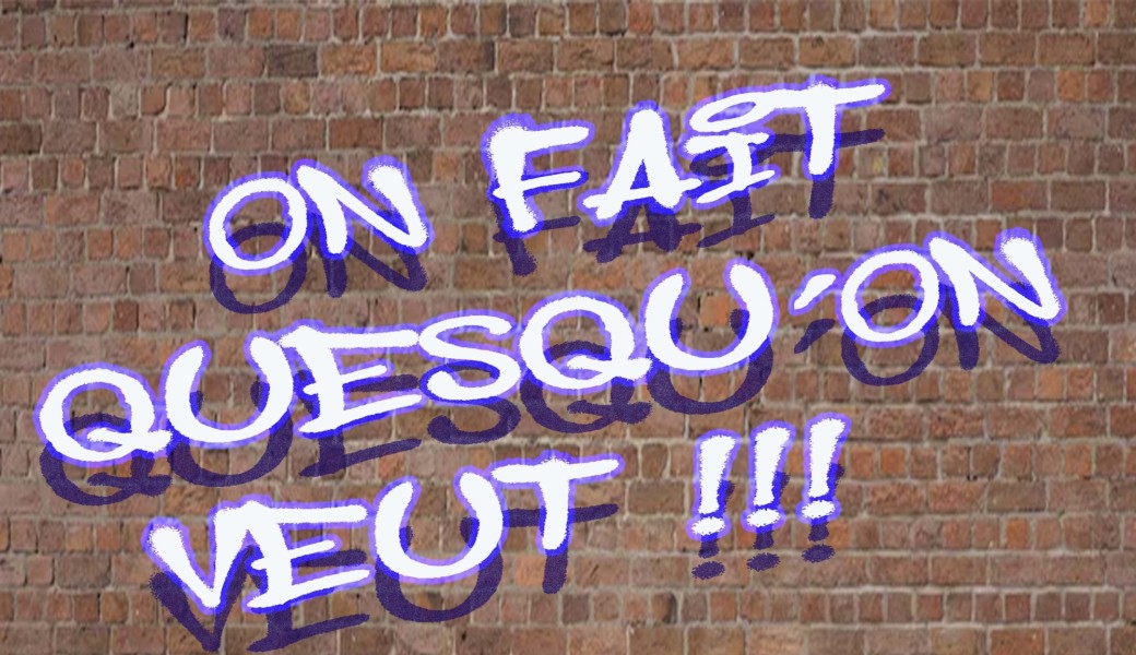 On fait quesqu'on veut !!!