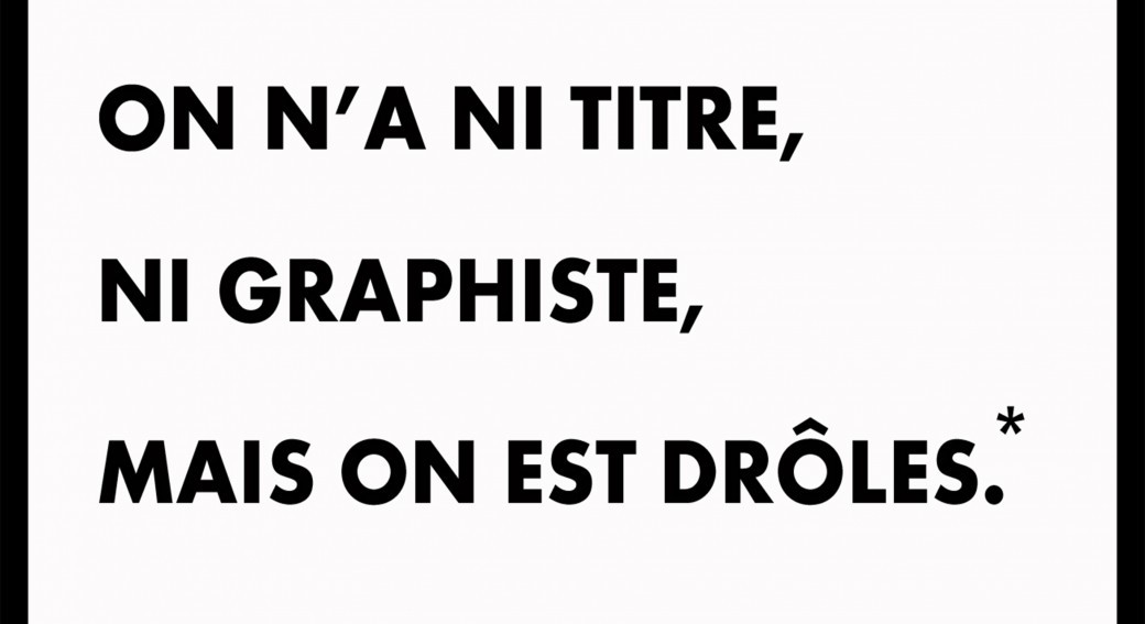 On n’a ni titre ni graphiste, mais on est drôles*  
