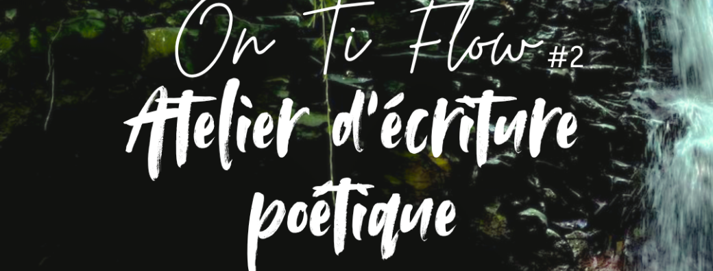 On Ti Flow #2 - Atelier d'écriture poétique