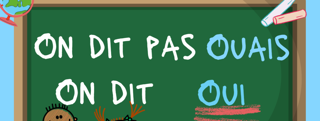 On dit pas Ouais, On dit Oui !