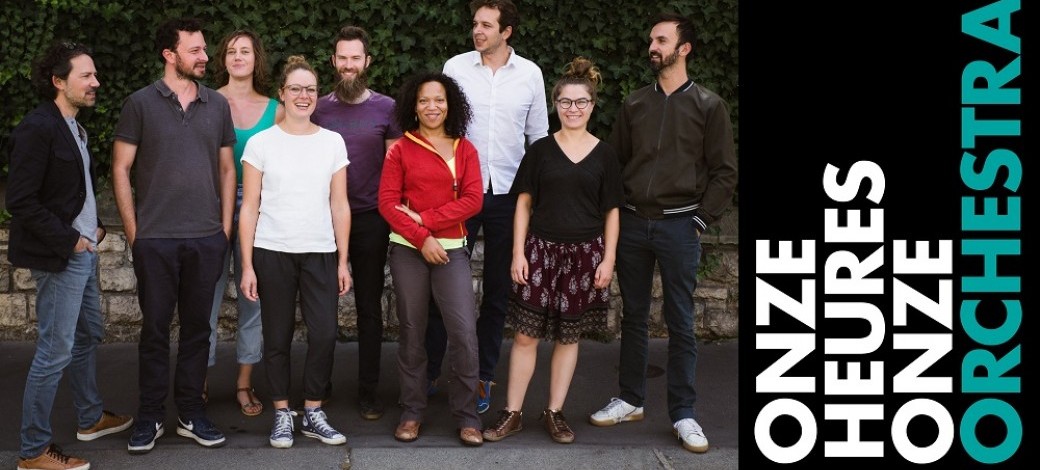 ONZE HEURES ONZE ORCHESTRA + LE BIGRAPHE