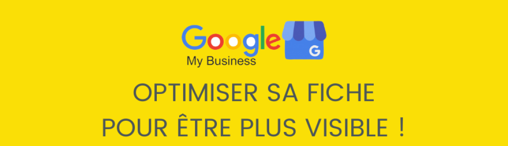 Etre plus visible grâce à ma fiche Google My Business