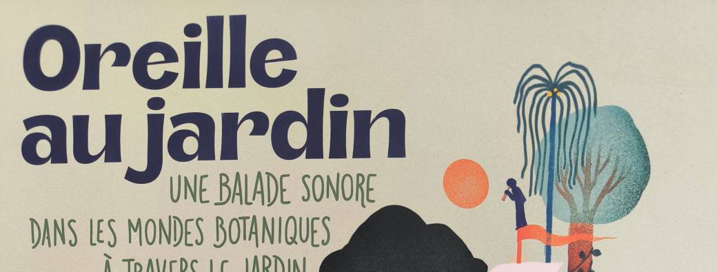 Oreille au jardin _ une balade sonore dans les mondes botaniques