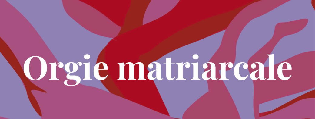 Orgie Matriarcale