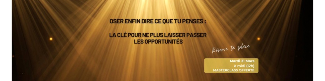 Oser enfin dire ce que tu penses : la clé pour ne plus laisser passer les opportunités. 