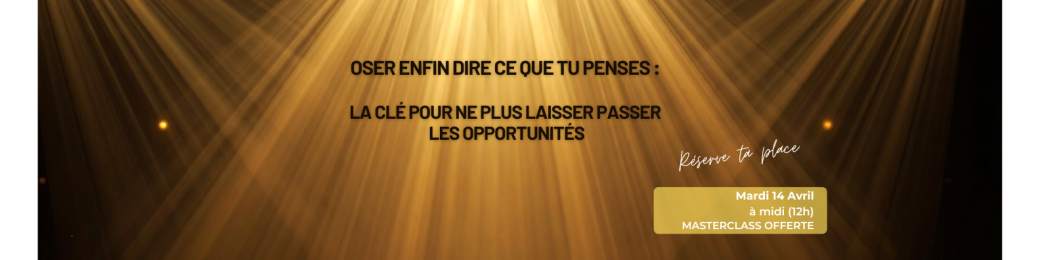 Oser enfin dire ce que tu penses : la clé pour ne plus laisser passer les opportunités. 
