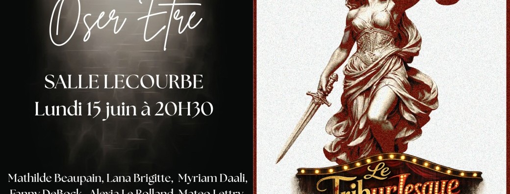 "Oser être" et "Le triburlesque"