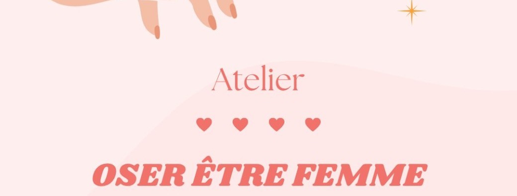 OSER ÊTRE FEMME : se réapproprier son corps, ses désirs et sa puissance
