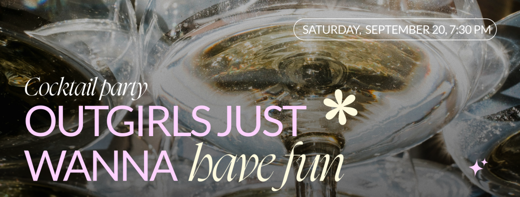 OutGirls Just Wanna Have Fun: Cocktail Party