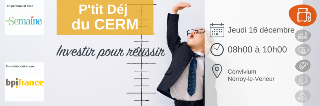 [P’tit Déj du CERM] : Investir pour réussir