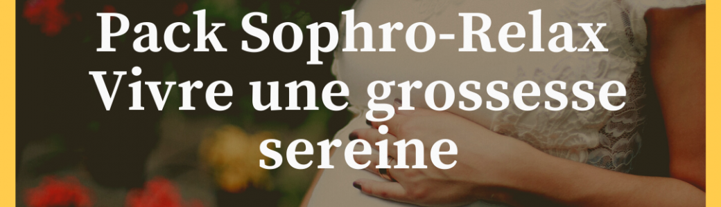Pack sophro relax: vivre une grossesse sereine