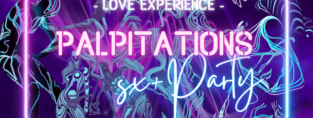 PALPITATIONS — SX+ IMMERSIVE PARTY - L’Appel" — ouverture brûlante, réservé aux initié·e