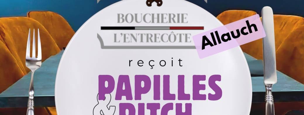 PAPILLES & PITCH 7éme Edition - Restaurant Boucherie L'ENTRECOTE