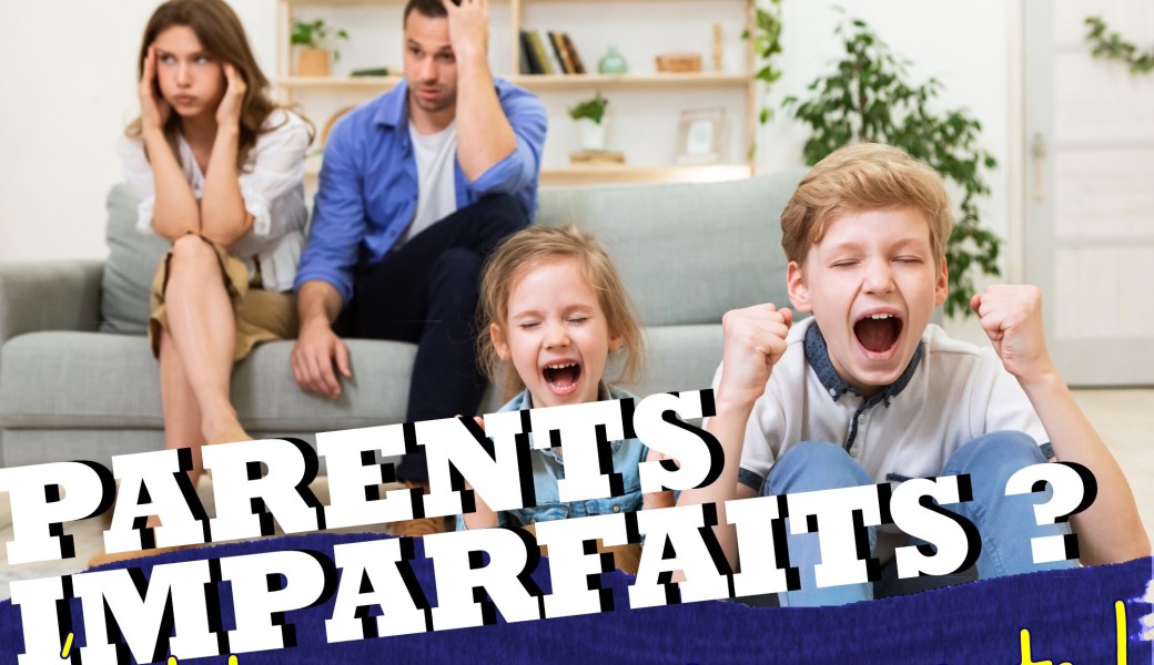 Parents Imparfait : C'est bon pour vos enfants !