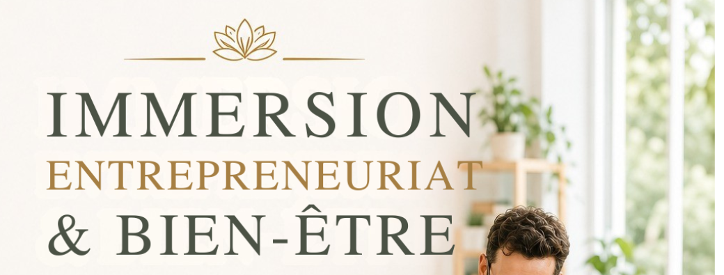 IMMERSION ENTREPRENEURIAT & BIEN-ÊTRE