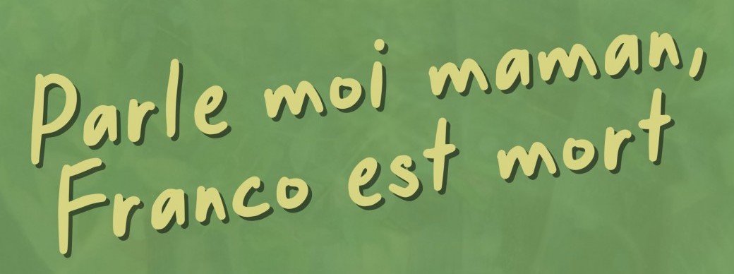 Parle moi maman, Franco est mort