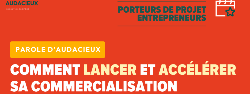 Parole d'Audacieux : comment lancer et accélérer sa commercialisation