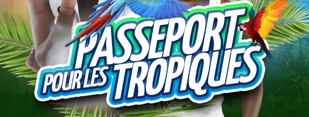 PASSEPORT POUR LES TROPIQUES