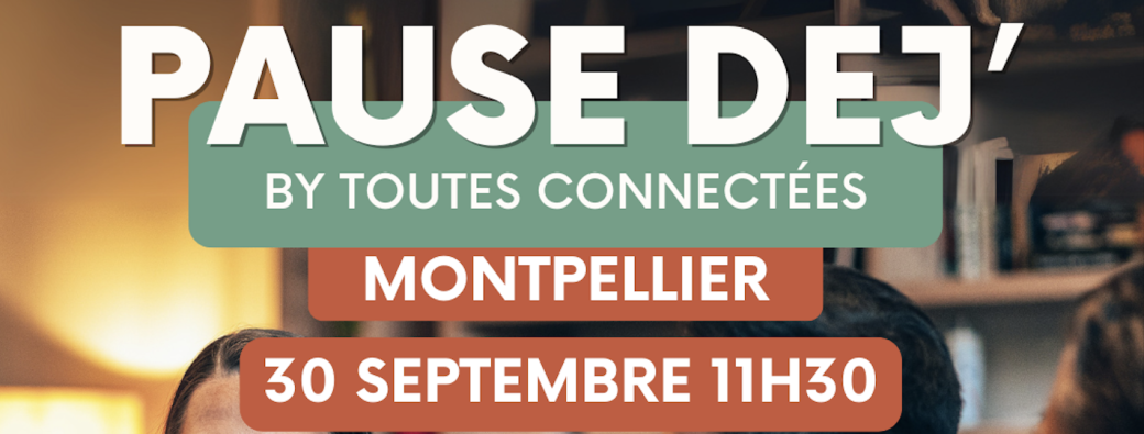 PAUSE DEJ' by "TOUTES CONNECTEES MONTPELLIER"