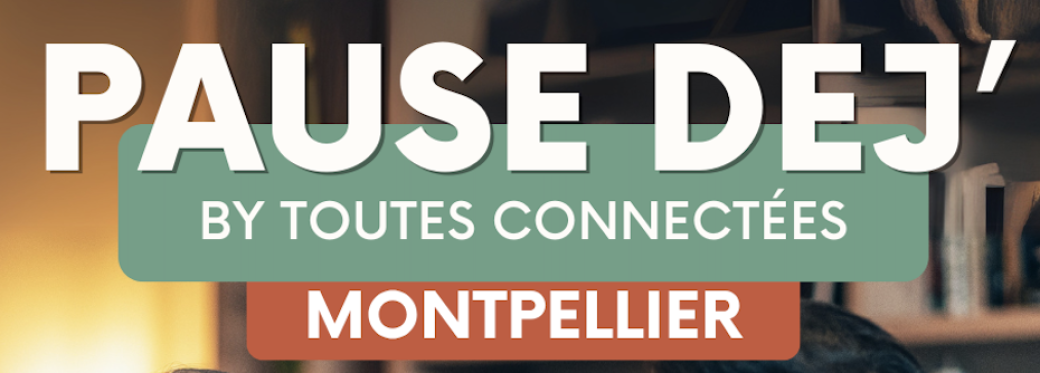 PAUSE DEJ' by "TOUTES CONNECTEES" MONTPELLIER