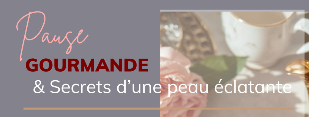 Pause gourmande & Secrets pour une peau éclatante