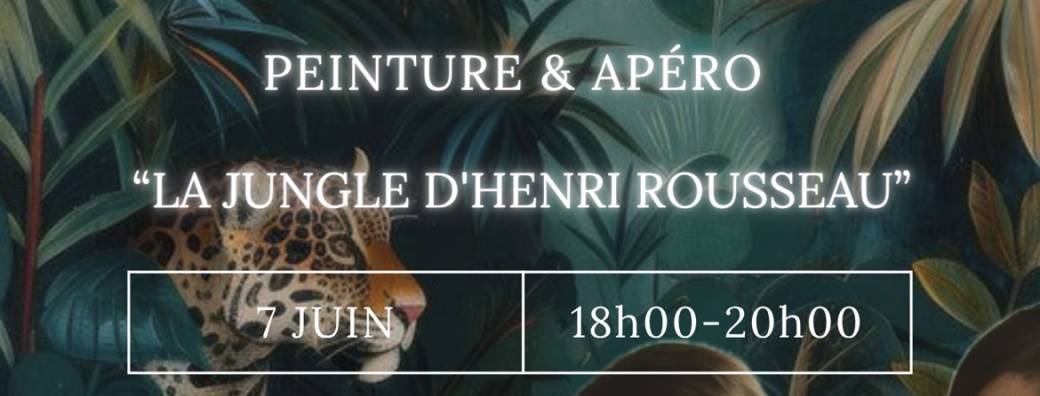 PEINTURE & APÉRO “La Jungle d’Henri Rousseau”