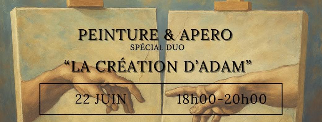 PEINTURE & APÉRO: SPÉCIAL DUO « La création d’Adam »