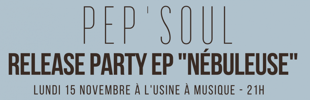 Pep'soul à L'Usine à musique : RELEASE PARTY "NÉBULEUSE"
