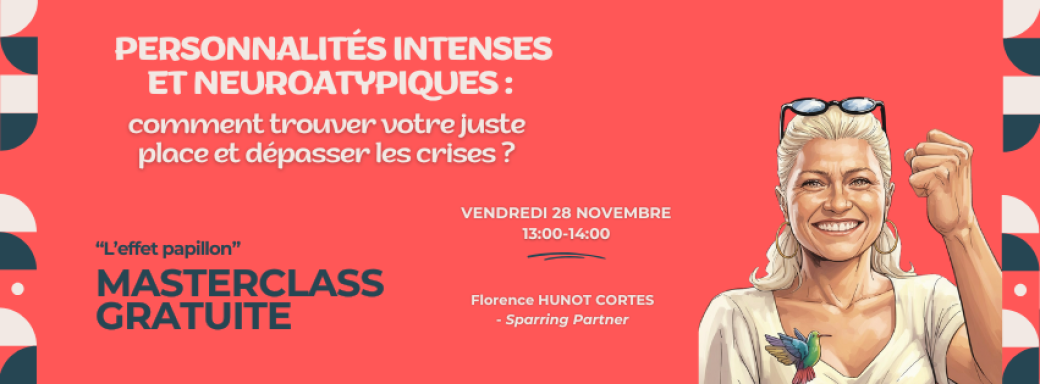 Personnalités intenses & neuroatypiques : Comment trouver votre juste place et dépasser les crises ?