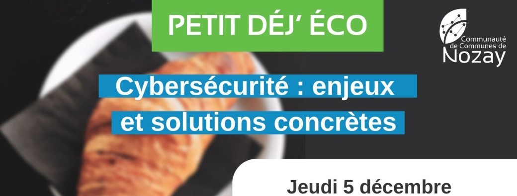 Petit déj'éco CCN : "Cybersécurité : enjeux et solutions concrètes"