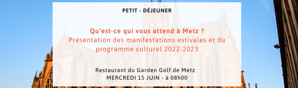 Petit Déjeuner 15/06/2022 - Qu’est-ce qui vous attend à Metz ?