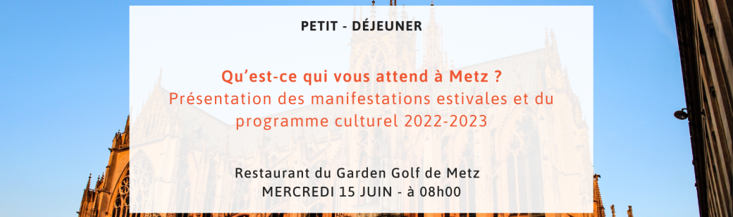 Petit Déjeuner 15/06/2022 - Qu’est-ce qui vous attend à Metz ? Petit Déjeuner 15/06/2022 - Qu’est-ce qui vous attend à Metz ?