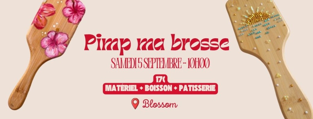 Pimp ma brosse - Chez Blossom | 05 Septembre à 10h