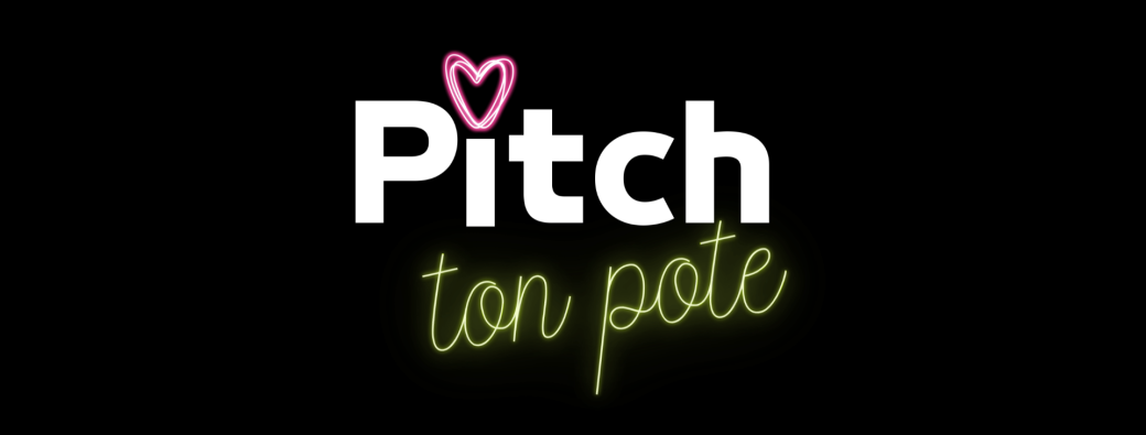 Pitch ton pote #11