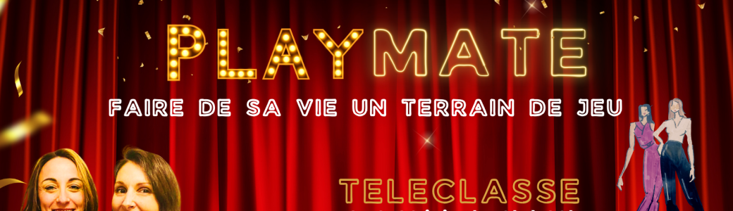 PLAYMATE  "Faire de sa vie un terrain de JEU " Teleclasse avec Marie-Sandrine et Angélique