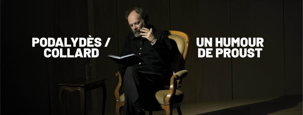 Podalydès / Collard "Un humour de Proust"