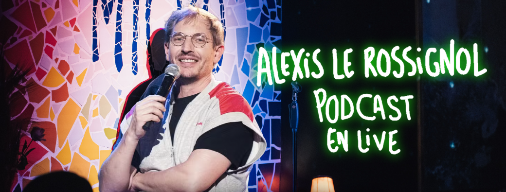 Alexis Le Rossignol - Podcast en LIVE