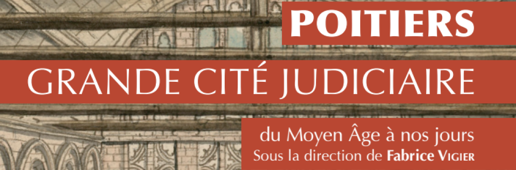 Poitiers, grande cité judiciaire du Moyen Âge à nos jours