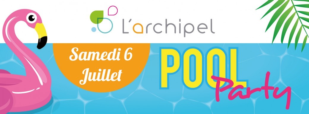 Pool Party à L'Archipel !