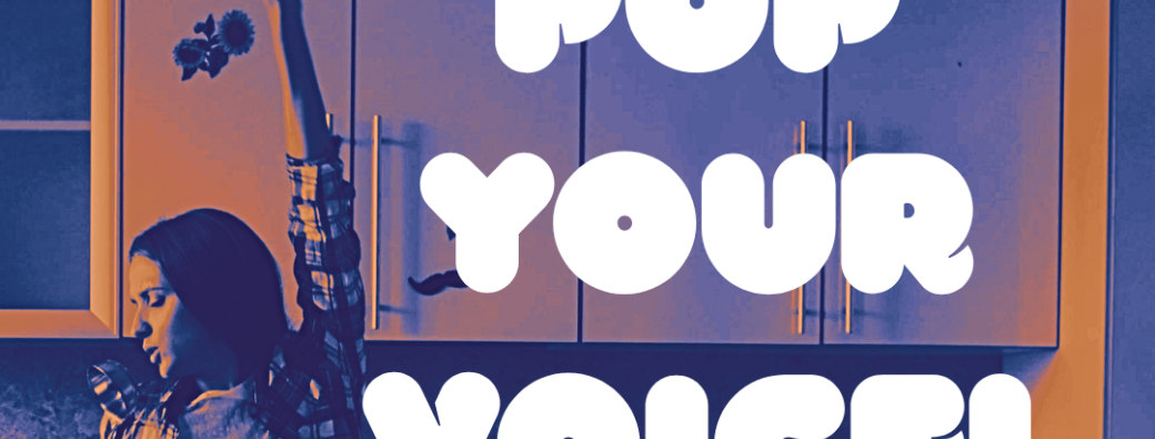 POP YOUR VOICE!