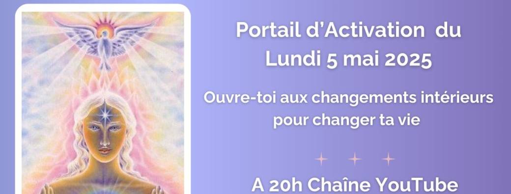 Portail d'activation du 05/05/25 : Ouvre-toi aux changements intérieurs pour changer ta vie