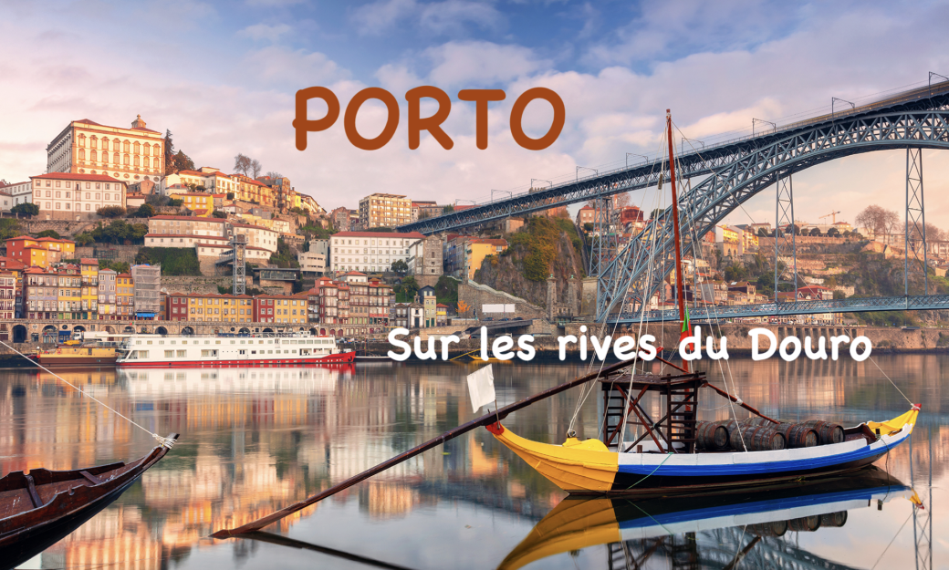 PORTO et la douceur du Douro