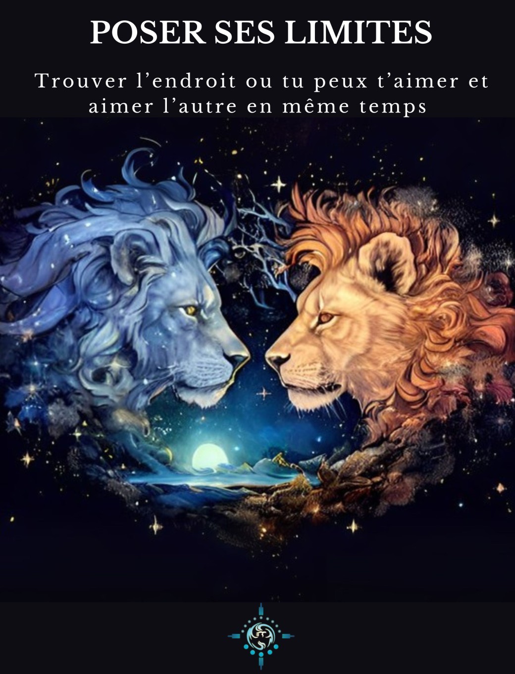 POSER SES LIMITES  Trouver l'endroit ou tu peux t'aimer et aimer l'autre en même temps. 
