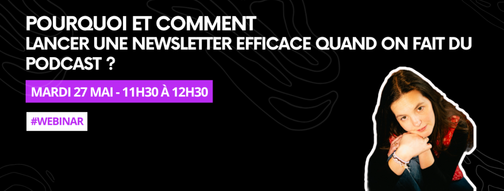 Pourquoi et comment lancer une newsletter efficace quand on fait du podcast ?