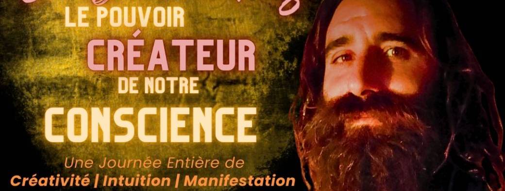 Séminaire "Libérons le Pouvoir Créateur de Notre Conscience"