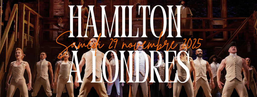 Pré-inscription journée à Londres : “Hamilton”, et Noël à Londres ...