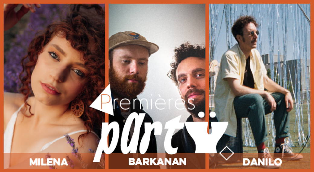 Premières Party # 2 : Milena + Danilo + Barkanan