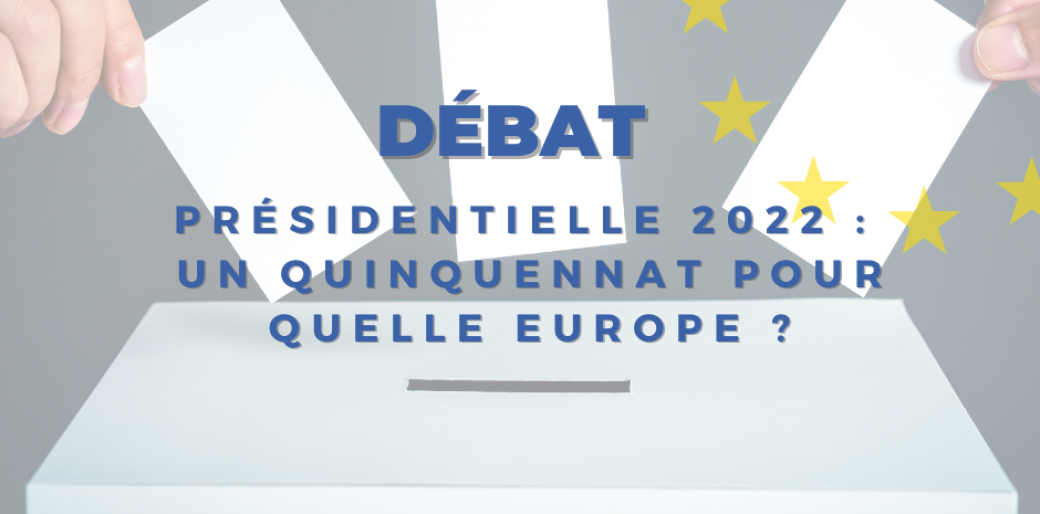 Présidentielle 2022 : un quinquennat pour quelle Europe ?