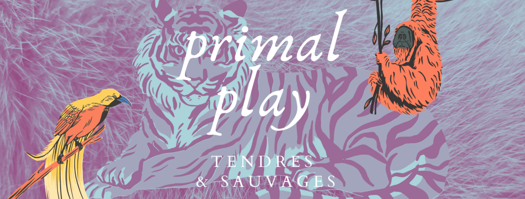 Primal Play - Tendres & Sauvages