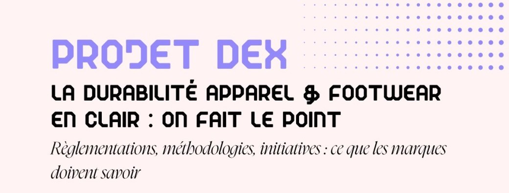 Projet DEX : La durabilité apparel & footwear en clair : on fait le point 